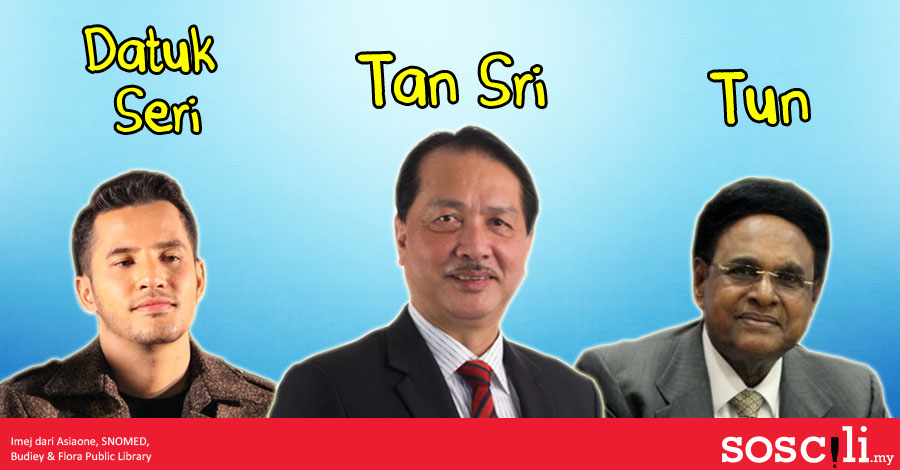 Datuk Dato Tan Sri Apa Beza Dan Kelebihan Gelaran Gelaran Ni Semua Soscili